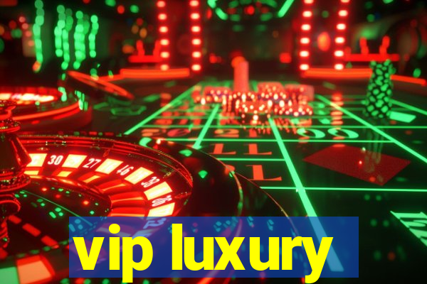 vip luxury